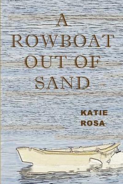 Cover for Katie Rosa · A Rowboat Out Of Sand (Paperback Book) (2011)