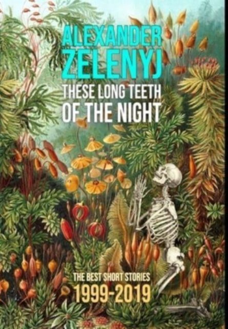 Cover for Alexander Zelenyj · These Long Teeth of the Night (Hardcover Book) (2022)