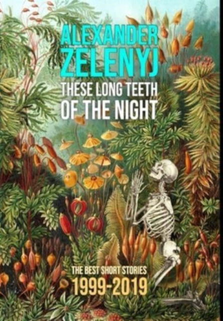 These Long Teeth of the Night - Alexander Zelenyj - Książki - Fourth Horseman Press - 9780988392212 - 22 lutego 2022