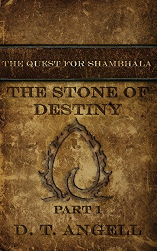 Cover for D T Angell · The Stone of Destiny: Part One (The Quest for Shambhala) (Volume 1) (Paperback Bog) (2014)