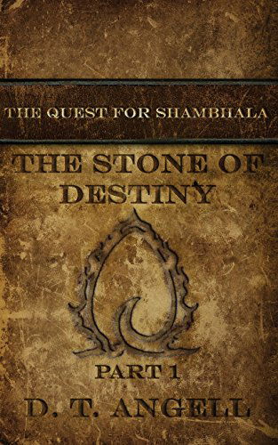 Cover for D T Angell · The Stone of Destiny: Part One (The Quest for Shambhala) (Volume 1) (Paperback Bog) (2014)