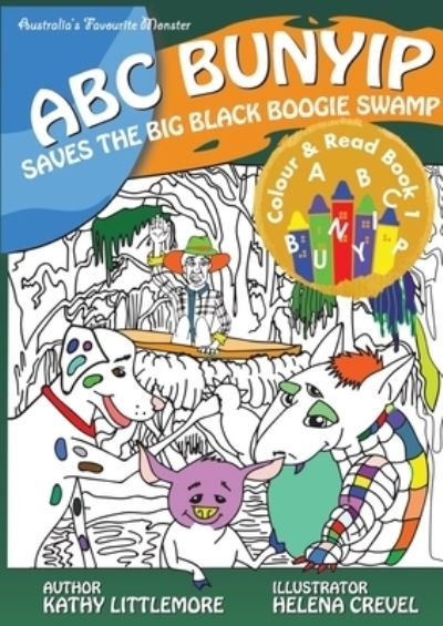 ABC Bunyip Saves the Big Black Boogie Swamp: ABC Bunyip Colour and Read Book 1 - ABC Bunyip - Kathy Littlemore - Bücher - Read ~ Connect ~ Create - 9780994245212 - 15. September 2020