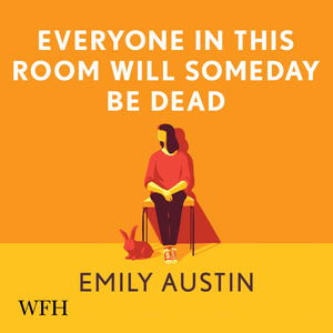 Cover for Emily Austin · Everyone in This Room Will Someday Be Dead (Audiobook (CD)) [Unabridged edition] (2021)