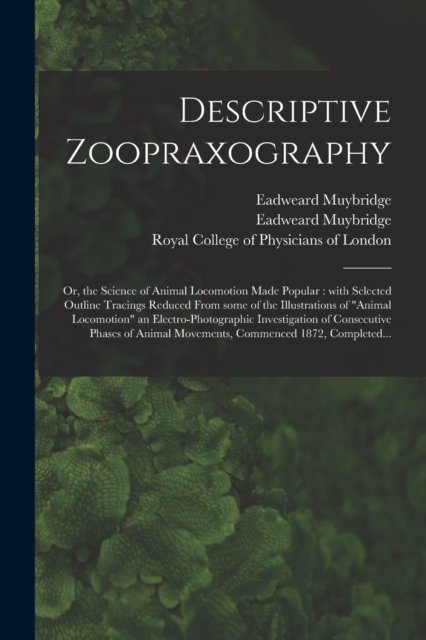 Cover for Eadweard 1830-1904 Muybridge · Descriptive Zoopraxography; or, the Science of Animal Locomotion Made Popular (Taschenbuch) (2021)