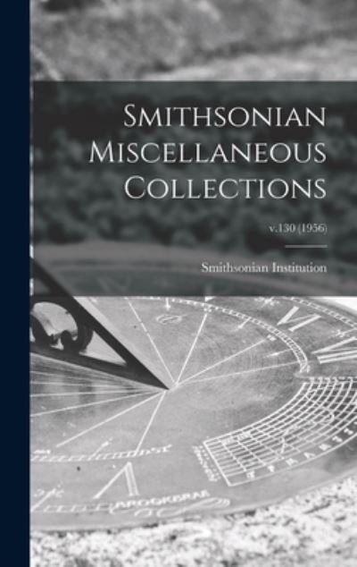 Cover for Smithsonian Institution · Smithsonian Miscellaneous Collections; v.130 (1956) (Inbunden Bok) (2021)