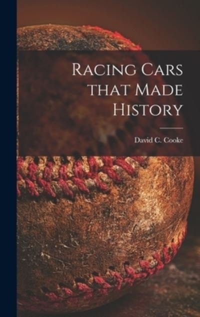 Cover for David C (David Coxe) 1917- Cooke · Racing Cars That Made History (Hardcover Book) (2021)