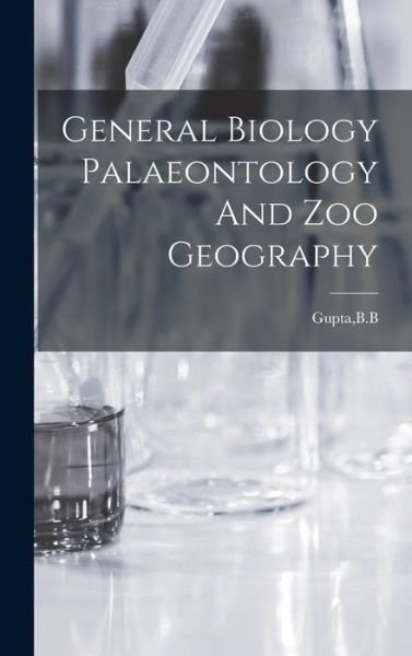 Cover for B B Gupta · General Biology Palaeontology And Zoo Geography (Hardcover Book) (2021)