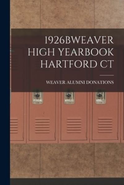 Cover for Weaver Alumni Donations · 1926bweaver High Yearbook Hartford CT (Paperback Book) (2021)