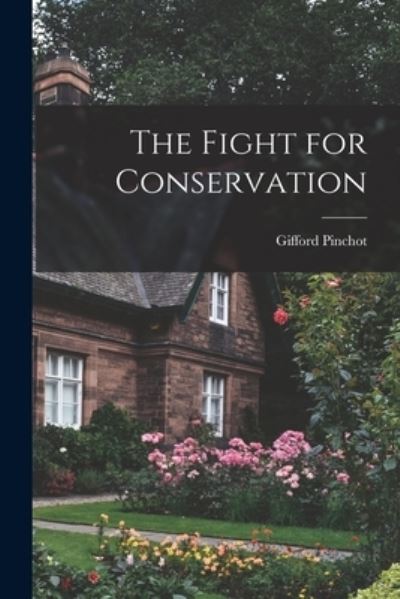 Fight for Conservation - Gifford Pinchot - Books - Creative Media Partners, LLC - 9781015404212 - October 26, 2022