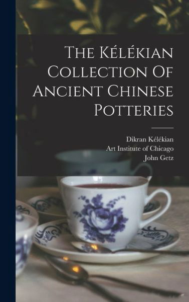 Cover for Dikran Kélékian · Kélékian Collection of Ancient Chinese Potteries (Book) (2022)