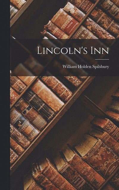 Cover for William Holden Spilsbury · Lincoln's Inn (Book) (2022)