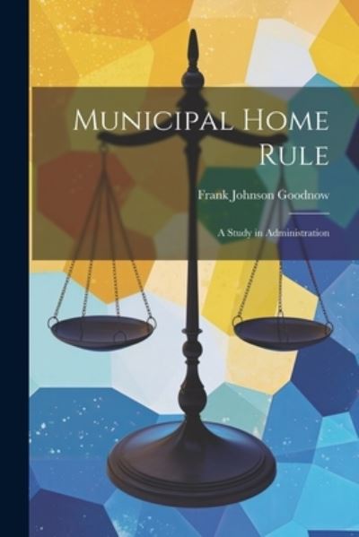 Cover for Frank Johnson Goodnow · Municipal Home Rule (Book) (2023)