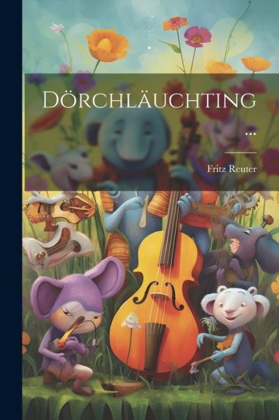 Dörchläuchting ... - Fritz Reuter - Książki - Creative Media Partners, LLC - 9781021696212 - 18 lipca 2023