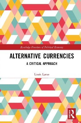 Cover for Larue, Louis (Department of Culture and Learning) · Alternative Currencies: A Critical Approach - Routledge Frontiers of Political Economy (Hardcover Book) (2025)