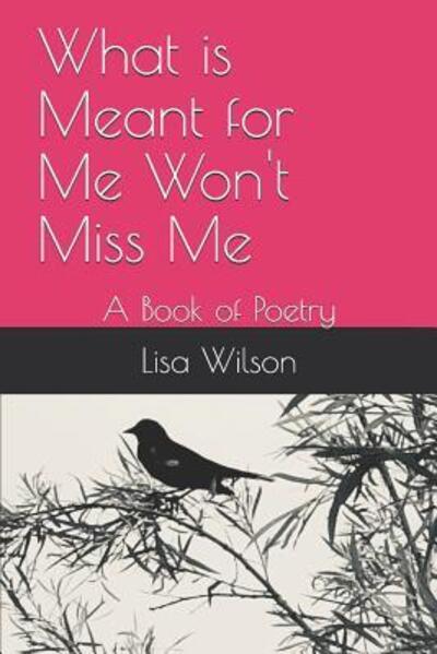 What is Meant for Me Won't Miss Me - Lisa Wilson - Books - Independently Published - 9781073741212 - June 13, 2019