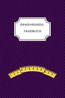 Ernahrungstagebuch - Ernahrungs Tagebuch - Livros - INDEPENDENTLY PUBLISHED - 9781075664212 - 23 de junho de 2019