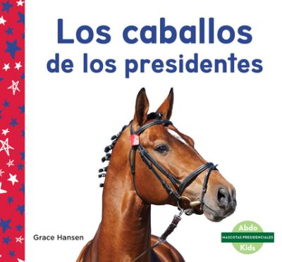 Los Caballos de Los Presidentes - Grace Hansen - Books - ABDO Publishing Company - 9781098265212 - December 15, 2022