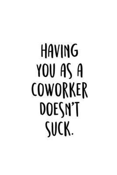 Having You As A Coworker Doesn't Suck. : An Irreverent Snarky Humorous Sarcastic Funny Office Coworker & Boss Congratulation Appreciation Gratitude Thank You Gift - Adult Gratitude Journals & Notebooks - Bøger - Independently published - 9781098632212 - 14. maj 2019