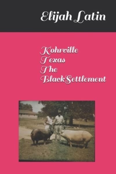 Cover for Elijah Latin · Kohrville Texas, The Black Settlement (Paperback Book) (2021)