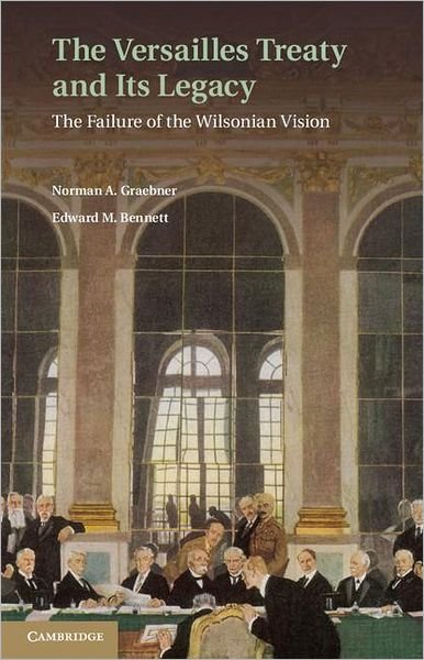 Cover for Graebner, Norman A.  (University of Richmond, Virginia) · The Versailles Treaty and its Legacy: The Failure of the Wilsonian Vision (Innbunden bok) (2011)