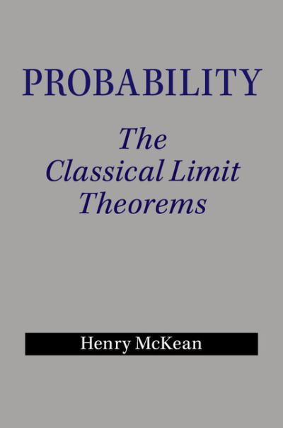 Cover for McKean, Henry (New York University) · Probability: The Classical Limit Theorems (Hardcover Book) (2014)