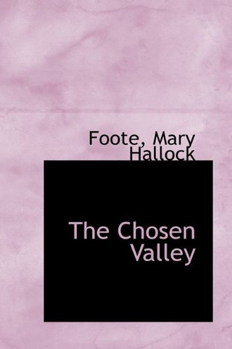 The Chosen Valley - Foote Mary Hallock - Books - BiblioLife - 9781110345212 - May 20, 2009