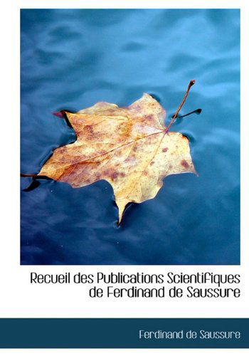 Recueil Des Publications Scientifiques De Ferdinand De Saussure - Ferdinand De Saussure - Books - BiblioLife - 9781113878212 - September 20, 2009