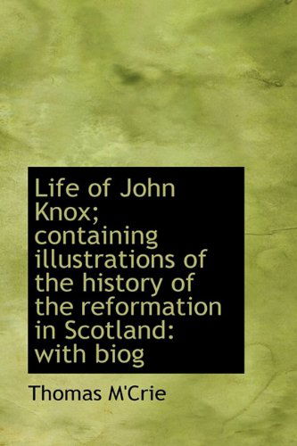 Cover for Thomas M'crie · Life of John Knox; Containing Illustrations of the History of the Reformation in Scotland: with Biog (Paperback Book) (2009)