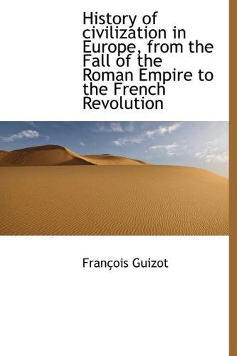 Cover for François Guizot · History of Civilization in Europe, from the Fall of the Roman Empire to the French Revolution (Hardcover Book) (2009)