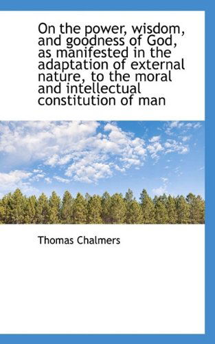 Cover for Thomas Chalmers · On the Power, Wisdom, and Goodness of God, as Manifested in the Adaptation of External Nature, to Th (Paperback Book) (2009)