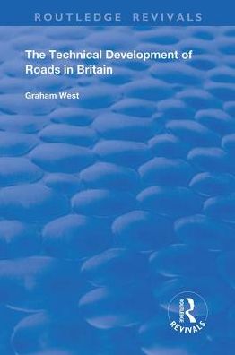 Cover for Graham West · The Technical Development of Roads in Britain - Routledge Revivals (Paperback Book) (2021)