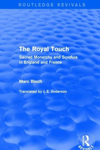 Cover for Marc Bloch · The Royal Touch (Routledge Revivals): Sacred Monarchy and Scrofula in England and France - Routledge Revivals: Selected Works of Marc Bloch (Inbunden Bok) (2015)