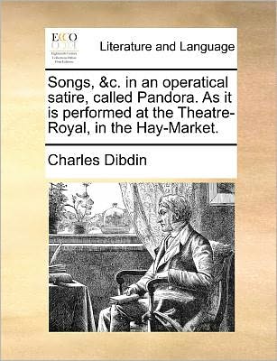 Cover for Charles Dibdin · Songs, &amp;c. in an Operatical Satire, Called Pandora. As It is Performed at the Theatre-royal, in the Hay-market. (Paperback Book) (2010)