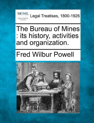 Cover for Fred Wilbur Powell · The Bureau of Mines: Its History, Activities and Organization. (Paperback Book) (2010)