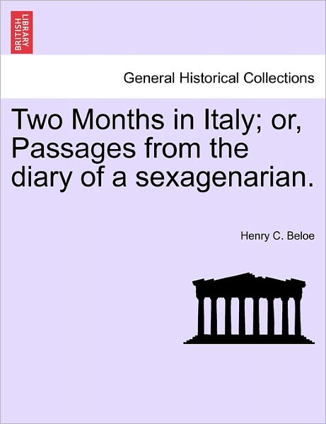 Cover for Henry C Beloe · Two Months in Italy; Or, Passages from the Diary of a Sexagenarian. (Paperback Book) (2011)