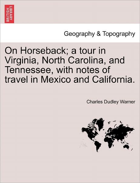 Cover for Charles Dudley Warner · On Horseback; a Tour in Virginia, North Carolina, and Tennessee, with Notes of Travel in Mexico and California. (Paperback Book) (2011)