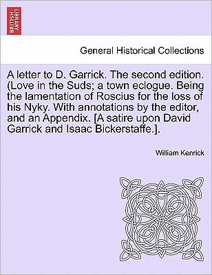Cover for William Kenrick · A Letter to D. Garrick. the Second Edition. (Love in the Suds; a Town Eclogue. Being the Lamentation of Roscius for the Loss of His Nyky. with Annotatio (Paperback Bog) (2011)