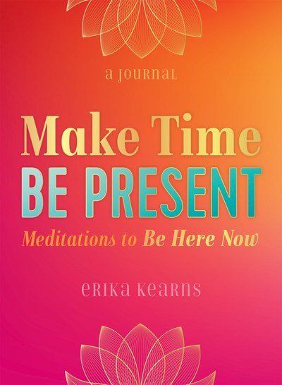 Cover for Erika Kearns · Make Time, Be Present: Meditations to Be Here Now (Paperback Book) (2019)