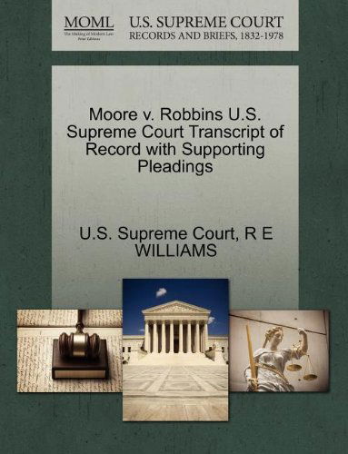 Cover for R E Williams · Moore V. Robbins U.s. Supreme Court Transcript of Record with Supporting Pleadings (Paperback Book) (2011)