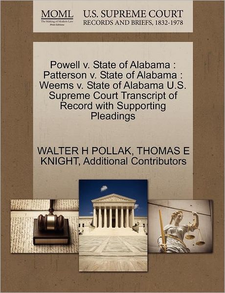 Cover for Walter H Pollak · Powell V. State of Alabama: Patterson V. State of Alabama: Weems V. State of Alabama U.s. Supreme Court Transcript of Record with Supporting Plead (Paperback Book) (2011)