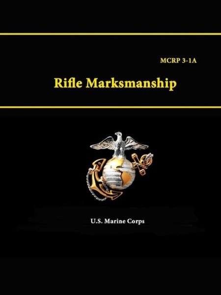 Cover for U S Marine Corps · Rifle Marksmanship - Mcrp 3-1a (Paperback Book) (2015)