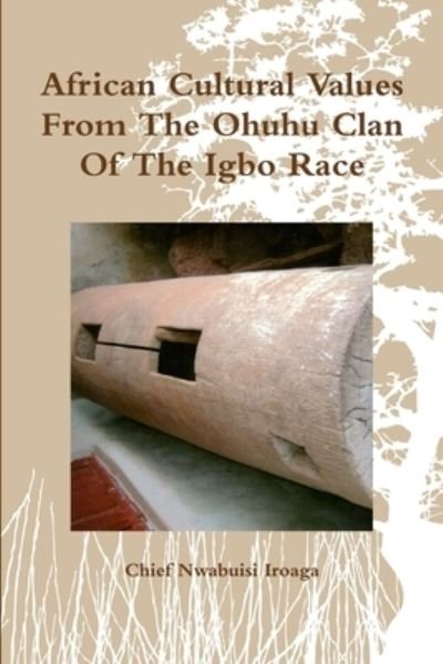 Cover for Nwabuisi Iroaga · African Cultural Values from the Ohuhu Clan of the Igbo Race (Book) (2015)