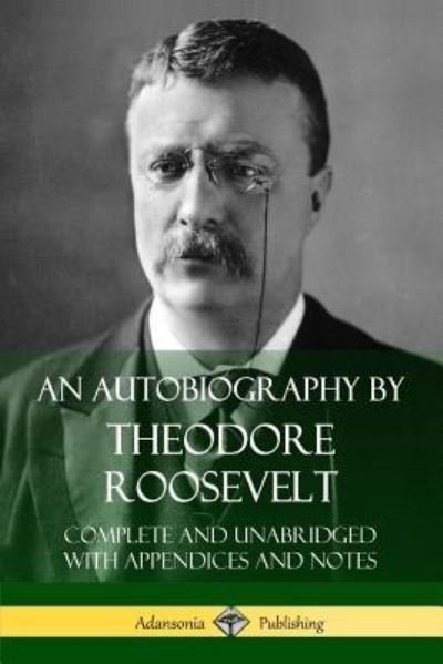 Cover for Theodore Roosevelt · An Autobiography by Theodore Roosevelt (Paperback Bog) (2018)