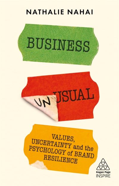 Business Unusual: Values, Uncertainty and the Psychology of Brand Resilience - Kogan Page Inspire - Nathalie Nahai - Książki - Kogan Page Ltd - 9781398602212 - 3 września 2021