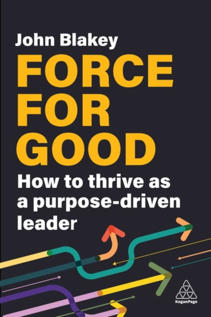 Cover for John Blakey · Force for Good: How to Thrive as a Purpose-Driven Leader (Hardcover Book) (2024)