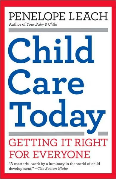 Cover for Penelope Leach · Child Care Today: Getting It Right for Everyone (Taschenbuch) [1 Reprint edition] (2010)