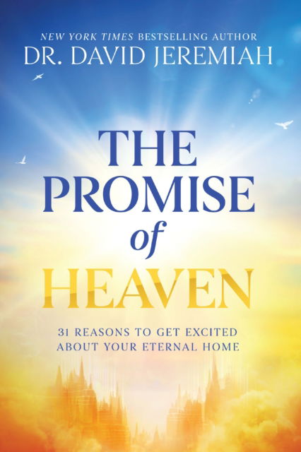 Cover for Dr. David Jeremiah · The Promise of Heaven: 31 Reasons to Get Excited About Your Eternal Home (Hardcover Book) (2025)