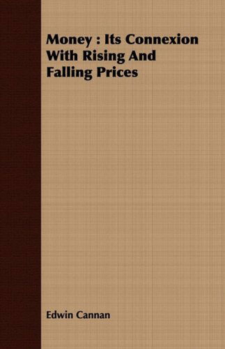 Money: Its Connexion with Rising and Falling Prices - Edwin Cannan - Boeken - Kolthoff Press - 9781408688212 - 8 juli 2008