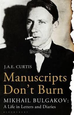 Cover for J.A.E. Curtis · Manuscripts Don't Burn: Mikhail Bulgakov: a Life in Letters and Diaries (Paperback Book) (2012)