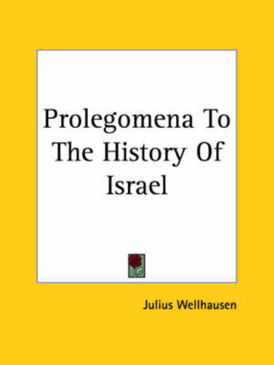 Prolegomena to the History of Israel - Julius Wellhausen - Książki - Kessinger Publishing, LLC - 9781419143212 - 17 czerwca 2004